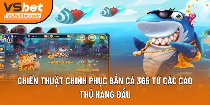 Chiến thuật chinh phục Bắn cá 365 từ các cao thủ hàng đầu