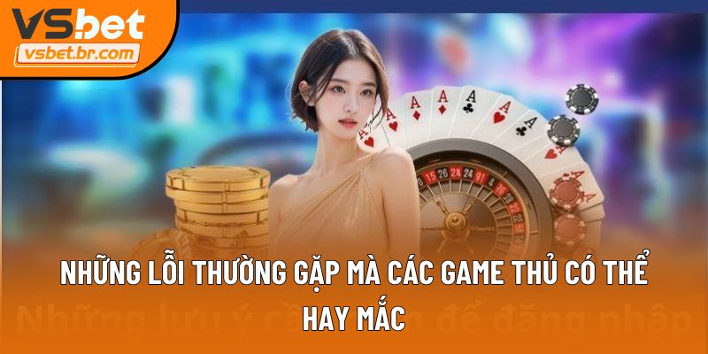 Những lỗi thường gặp mà các game thủ có thể hay mắc