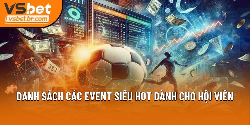 Danh sách các event siêu hot dành cho hội viên