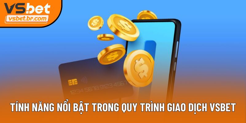 Tính năng nổi bật trong quy trình giao dịch Vsbet
