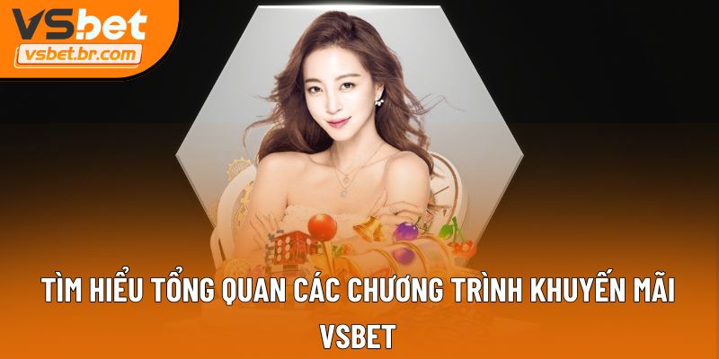 Tìm hiểu tổng quan các chương trình khuyến mãi VSbet