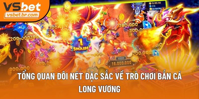 Tổng quan đôi nét đặc sắc về trò chơi bắn cá Long Vương